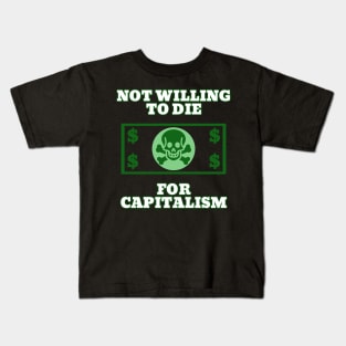 Not Willing To Die For Capitalism Kids T-Shirt